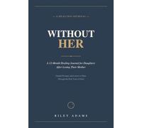 Without Her: A 12-Month Healing Journal for Daughters After Losing Their Mother - Guided Prompts and Letters to Mom Through the First Year of Grief