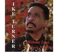Without Love... I Have Nothing by Ike Turner (1996-08-02)