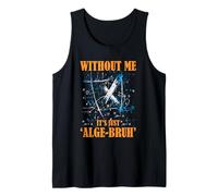 WITHOUT ME IT'S JUST ALGE BRUH Camiseta sin Mangas