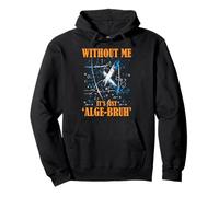 WITHOUT ME IT'S JUST ALGE BRUH Sudadera con Capucha
