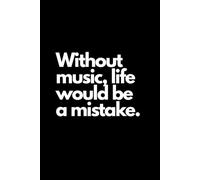 Without music, life would be a mistake.: Inspirational Notebook to Write In for Men and Women , Motivational Quotes Journal