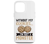 Without My Cookies I'm Just A Monster Carcasa para iPhone 13 Pro MAX