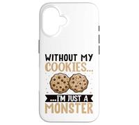 Without My Cookies I'm Just A Monster Carcasa para iPhone 16