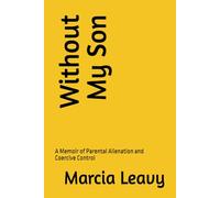 Without My Son: A Memoir of Parental Alienation and Coercive Control