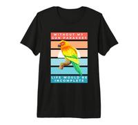 Without My Sun Parakeet Life Would Be Incomplete Camiseta Premium