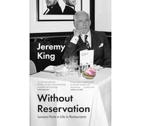 Without Reservation: Lessons From a Life in Restaurants - the new memoir from renowned restaurateur and businessman Jeremy King