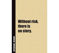 Without Risk, There Is No Story.: Inside, You'll Find 54 Motivational Quotes. The Perfect Notebook For a Friend, Family Member, Adult, or Even Yourself