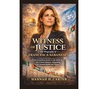 Witness of Justice: The Biography of Francesca Albanese: From Jerusalem Streets to the Halls of the United Nations, Advocating for Human Rights and Dignity