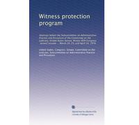 Witness protection program: Hearings before the Subcommittee on Administrative Practice and Procedure of the Committee on the Judiciary, United States ... session ... March 20, 23, and April 14, 1978