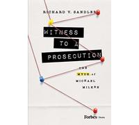 Witness to a Prosecution: The Myth of Michael Milken