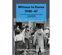 Witness to Korea 1945-47: The Unfolding of an Authoritarian Regime (Asia Research Series)