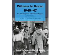 Witness to Korea 1945-47: The Unfolding of an Authoritarian Regime (Asia Research Series)