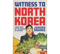 Witness to North Korea: Three Years on the Ground in the DPRK (Asian Arguments)