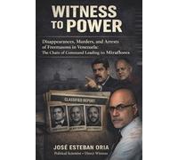 Witness To Power | Disappearances, Murders, And Arrests Of Freemasons In Venezuela: The Chain Of Command Leading To Miraflores: 10 (Human rights)