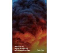 Witness to the Hellfire of Genocide: A Testimony from Gaza