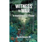 Witness to War: An American Doctor in El Salvador