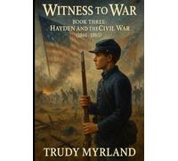 Witness to War: Hayden and the Civil War: BOOK THREE - (1861-1865) (Witness to War - The Hayden Carter Chronicles)