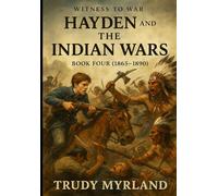 Witness to War: Hayden and the Indian Wars: BOOK FOUR (1865-1890) (Witness to War - The Hayden Carter Chronicles)
