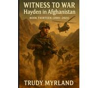 Witness to War: Hayden in Afghanistan: BOOK THIRTEEN (2001-2021) (Witness to War - The Hayden Carter Chronicles)