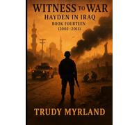 Witness to War: Hayden in Iraq: BOOK FOURTEEN (2003-2011) (Witness to War - The Hayden Carter Chronicles)