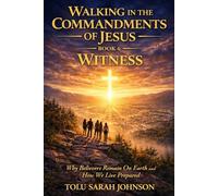 WITNESS: Why Believers Remain on Earth and How We Live Prepared (Walking in the Commandments of Jesus: A JOURNEY from ALLEGIANCE to TRANSFORMATION)