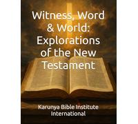 Witness, Word & World: Explorations of the New Testament: 14 (Karunya Bible Institute International)