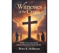 Witnesses of the Cross: A Daily Lenten Devotional with the Witnesses of Christ’s Passion
