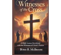 Witnesses of the Cross: A Daily Lenten Devotional with the Witnesses of Christ’s Passion