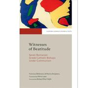 Witnesses to Beatitude: Seven Romanian Gr atholic Bishops Under Communism (Eastern Catholic Studies and Texts)
