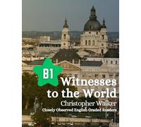 Witnesses to the World - B1 Edition: 10 Stories at B1 Level (Closely Observed English Graded Readers)