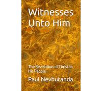 Witnesses Unto Him: The Revelation of Christ in His People
