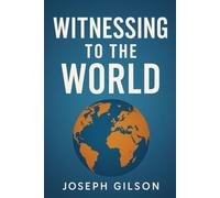 Witnessing to the World: A Theological, Exegetical, and Missional Study (Living the Core Values of Brethren In Christ Church)