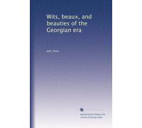 Wits, beaux, and beauties of the Georgian era