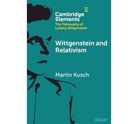 Wittgenstein and Relativism (Elements in the Philosophy of Ludwig Wittgenstein)
