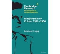 Wittgenstein on Colour, 1916-1950 (Elements in the Philosophy of Ludwig Wittgenstein)