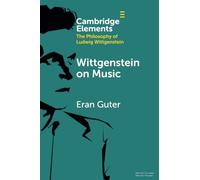 Wittgenstein on Music (Elements in the Philosophy of Ludwig Wittgenstein)