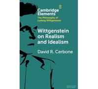 Wittgenstein on Realism and Idealism (Elements in the Philosophy of Ludwig Wittgenstein)