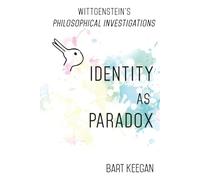 Wittgenstein’s Philosophical Investigations Identity as Paradox (The Philosophy of Atonement)