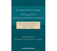 Wittgenstein Understanding and Meaning 2nd edition: Volume 1 of an Analytical Commentary on the Philosophical Investigations, Part I: Essays: 01 ... on the Philosophical Investigations Vol. 1)