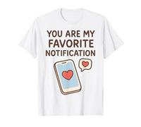Witty Love Meme Smartphone Eres mi notificación Favorita Camiseta