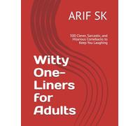 Witty One-Liners for Adults: 500 Clever, Sarcastic, and Hilarious Comebacks to Keep You Laughing