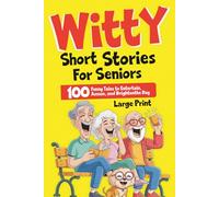 Witty Short Stories for Seniors: 100 Funny Tales in Large Print to Entertain, Amuse, and Brighten Your Day - A Hilarious, Heartwarming Gift for Older Adults, Retirees, and Grandparents
