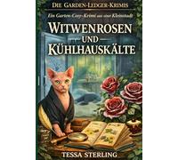Witwenrosen und Kühlhauskälte: Ein Garten-Cosy-Krimi aus einer Kleinstadt (Die Garden-Ledger-Krimis)