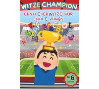 Witze Champion - Erstleser Witze für coole Jungs ab 6 Jahren: Lachen, lesen, lernen - Mit coolen Witzen und Übungen für starke Lesemuskeln