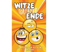 Witze ohne Ende - Das Witzebuch für alle kleinen Witzbolde: Über 100 Witze, Scherzfragen und Flachwitze - für Kinder, Familien und alle, die einfach nicht aufhören können zu lachen!