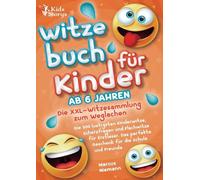 Witzebuch ab 6 Jahren - Die XXL - Witzesammlung zum Weglachen: Die 500 lustigsten Kinderwitze, Scherzfragen und Flachwitze für Erstleser. Das perfekte Geschenk für die Schule und Freunde