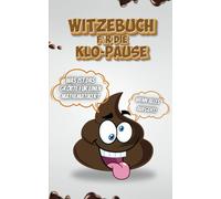 Witzebuch für die Klo-Pause: Ein Originelles und Lustiges Geschenk für Jugendliche und Erwachsene