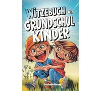 Witzebuch für Grundschüler: Das ultimative Kinderwitze-Buch mit Scherzfragen und lustigen Gags für jeden Anlass - Perfektes Geschenk für Jungen und Mädchen