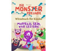 Witzebuch für Kinder ab 8: Die Monsterfreunde - Muffelig sein war gestern.: Geschenk für Jungen und Mädchen ab 8 Jahren - Witzebuch Kinder