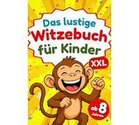 Witzebuch für Kinder ab 8 Jahren: Das perfekte Geschenk für Jungen und Mädchen - mit lustigen Witzen, Scherzfragen und jeder Menge Spaß